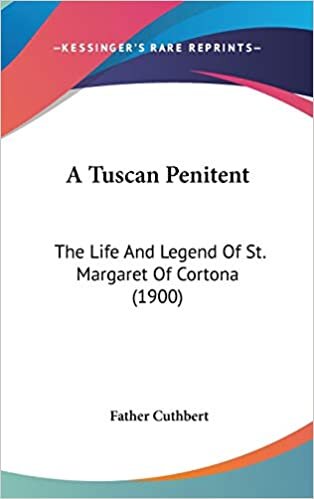 A Tuscan Penitent: The Life And Legend Of St. Margaret Of Cortona (1900)