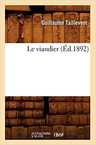 Le viandier (Éd.1892) (Savoirs Et Traditions)