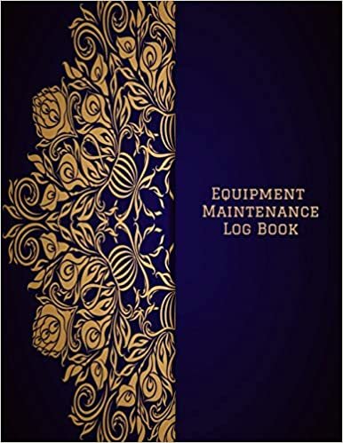 Equipment Maintenance Log Book: Daily Equipment Repairs & Maintenance Record Book for Business, Office, Home, Construction and many more indir