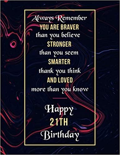 Always Remember You Are Braver than You Believe Stronger than You Seem Smarter Thank You Think: 21th Birthday Gift Notebook / Lined Journal / Diary ... Gift for Women (8.5 X 11 Large) 120 Pages