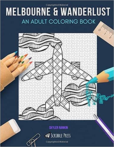 MELBOURNE & WANDERLUST: AN ADULT COLORING BOOK: Melbourne & Wanderlust - 2 Coloring Books In 1