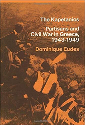 The Kapetanios: Partisans And Civil War In Greece, 1943–1949