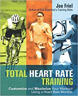 Total Heart Rate Training: Customize and Maximize Your Workout Using a Heart Rate Monitor