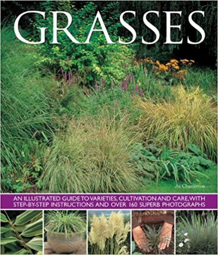 Grasses: An Illustrated Guide to Varieties, Cultivation and Care, with Step-by-step Instructions and Over 160 Superb Photographs