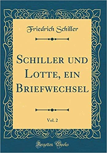 Schiller und Lotte, ein Briefwechsel, Vol. 2 (Classic Reprint) indir