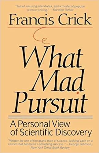 What Mad Pursuit: A Personal View of Scientific Discovery (Sloan Foundation Science)