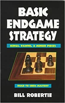 Basic Endgame Strategy: Kings, Pawns, Minor Pieces (Road to Chess Mastery)