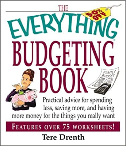The Everything Budgeting Book: Practical Advice for Spending Less, Saving More, and Having More Money for the Things you Really Want