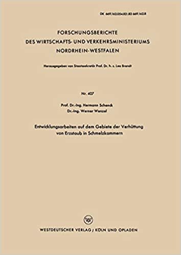 Entwicklungsarbeiten auf dem Gebiete der Verhüttung von Erzstaub in Schmelzkammern (Forschungsberichte des Wirtschafts- und Verkehrsministeriums Nordrhein-Westfalen) (German Edition): 407