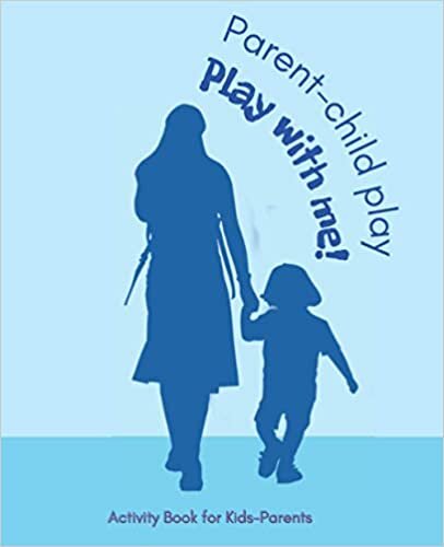 Parent-Child Play. Play With Me! Activity Book for Kids-Parents: Interactive Book for Parents and Children. Simple games. Notebook with games for parent-child. Guide to fun and spending time together.