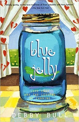 Blue Jelly: Love Lost & the Lessons of Canning