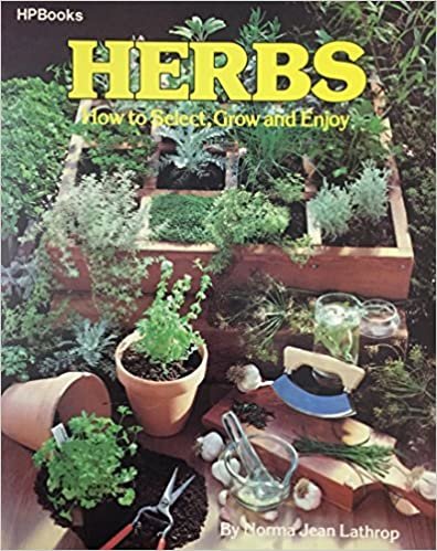 Herbs: How to Select, Grow and Enjoy