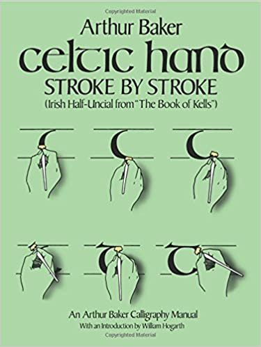 Celtic Hand Stroke by Stroke (Irish Half-Uncial from "The Book of Kells"): An Arthur Baker Calligraphy Manual (Lettering, Calligraphy, Typography)