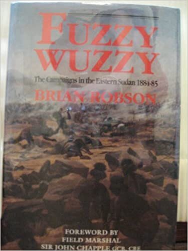Fuzzy Wuzzy: The Campaigns In The Eastern Sudan 1884-1885