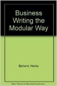 Business Writing the Modular Way: How to Research, Organize & Compose Effective Memos, Letters, Articles, Reports, Proposals, Manuals, Specification indir