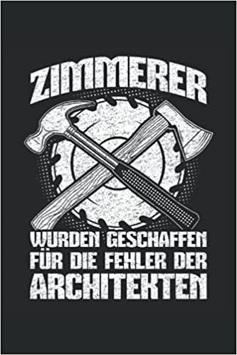 Zimmerer wurden geschaffen für die Fehler der Architekten: DIN A5 Heft kariert 120 Seiten (Kariert) Notizbuch für Zimmerer, Zimmermeister und Zimmermann.