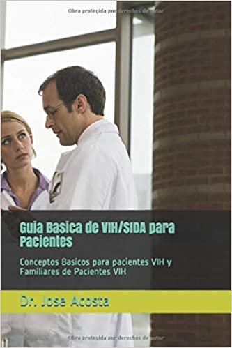 Guia Basica de VIH/SIDA para Pacientes: Conceptos Basicos para pacientes VIH y Familiares de Pacientes VIH (medicina al dia, Band 1)