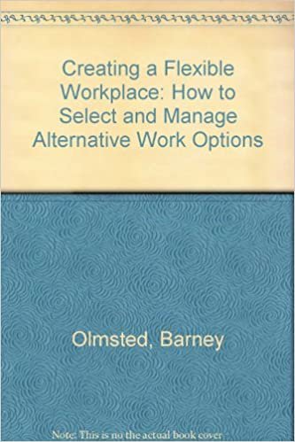 Creating a Flexible Workplace: How to Select and Manage Alternative Work Options