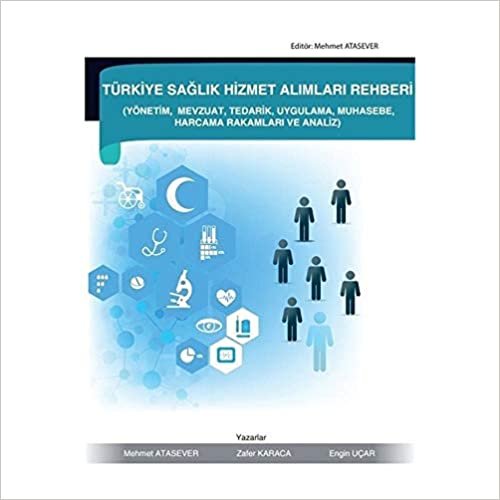 Türkiye Sağlık Hizmet Alımları Rehberi: Yönetim, Mevzuat, Tedarik, Uygulama, Muhasebe, Harcama Rakamları ve Analiz