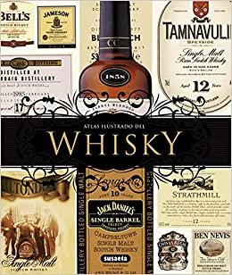 Whisky: La guía mundial definitiva. Ecocés, Bourbon, Whiskey / The Definitive World Guide. Scotch, Bourbon, Whiskey (Atlas Ilustrado / Illustrated Atlas)