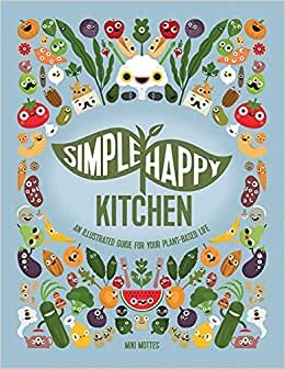 Simple Happy Kitchen: An Illustrated Guide For Your Plant-Based Life indir