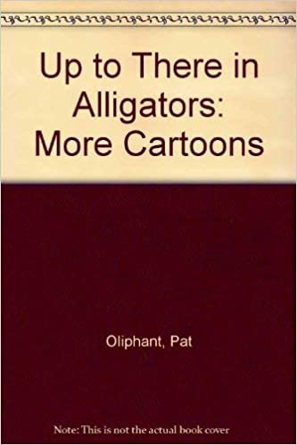 Up to There in Alligators: More Cartoons