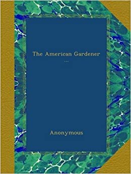 The American Gardener ...