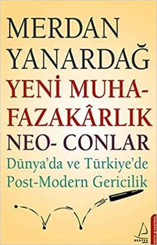 YENİ MUHAFAZAKARLIK NEO CONLAR: Dünya'da ve Türkiye'de Post-Modern Gericilik