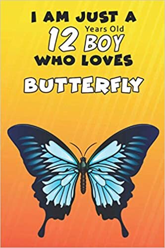 I Am Just A 12 Years Old Boy Who Loves Butterfly: For Butterfly Lovers, An Awesome Notebook Journal Gift For Birthday to write down all your thoughts, goals and your daily things/6x9 inches/ 110 pages indir