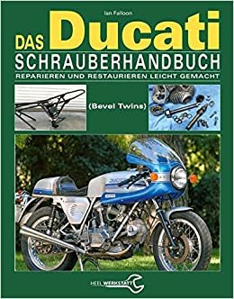 Das Ducati Schrauberhandbuch: Reparieren und Restaurieren leicht gemacht- Die Königswellen V-Twins 1971-1986