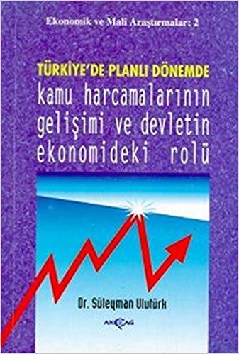 Türkiye’de Planlı Dönemde Kamu Harcamalarının Gelişimi ve Devletin Ekonomideki Rolü indir
