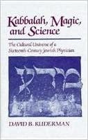 Kaballah, Magic and Science: The Cultural Universe of a Sixteenth Century Jewish Physician
