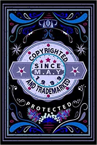 Copyrighted And Trademarked Since May 1999 Protected, All Rights Reserved: 1999 Birthday Composition Notebook/ May Diary: Classic Vintage 1999 May Birthday Journal- Born In 1999 Gift
