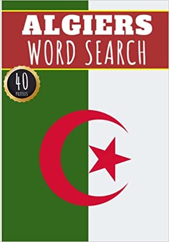 Algiers Word Search: 40 Fun Puzzles With Words Scramble for Adults, Kids and Seniors | More Than 300 Words On Algiers and Algeria Cities, Famous Place ... History Terms and Heritage Vocabulary