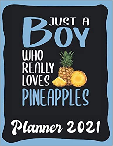 Planner 2021: Pineapple Planner 2021 incl Calendar 2021 - Funny Pineapple Quote: Just A Boy Who Loves Pineapples - Monthly, Weekly and Daily Agenda ... Weekly Calendar Double Page - Pineapple gift"