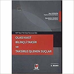 5237 Sayılı Türk Ceza Kanununa Göre Olası Kast Bilinçli Taksir ve Taksirle İşlenen Suçlar