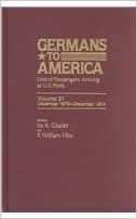 Germans to America, Dec. 1, 1873-Dec. 29, 1874: Lists of Passengers Arriving at US Ports: Lists of Passengers Arriving at Us Ports, 1850-1893: Dec 1, 1873 - Dec 29, 1874 Part 3 Vol 31