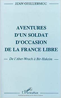 Aventures d'un soldat d'occasion de la France libre: De l'Aber-Wrach à Bir-Hakeim