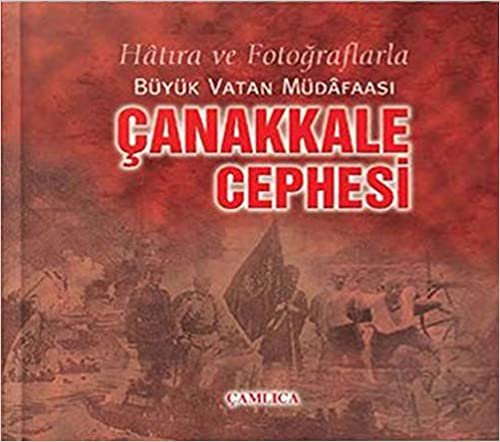 Hatıra ve Fotoğraflarla Büyük Vatan Müdafaası Çanakkale Cephesi: Hatıra ve Fotoğraflarla Büyük Vatan Müdafaası indir