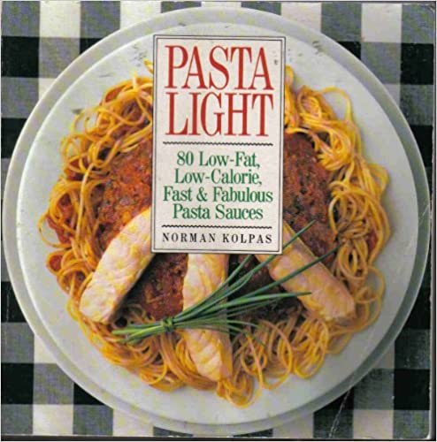Pasta Light: 80 Low-Fat, Low Calorie, Fast & Fabulous Pasta Sauces: 80 Low-fat, Low-calorie, Fast and Fabulous Pasta Sauces