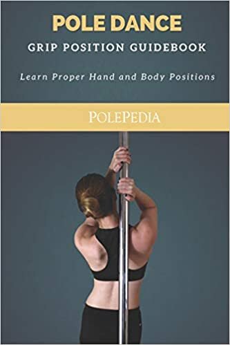 Pole Dance Grip Position Guidebook: Learn Proper Hand and Body Positions indir