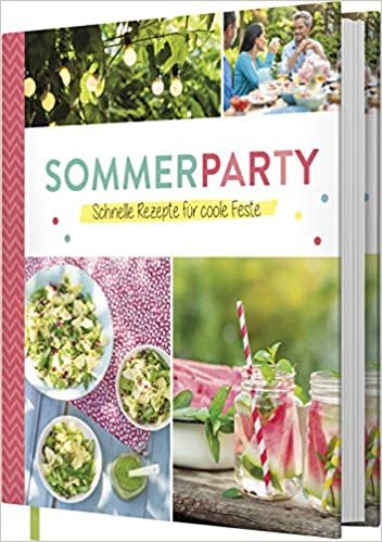 Sommerparty: Schnelle Rezepte für coole Feste