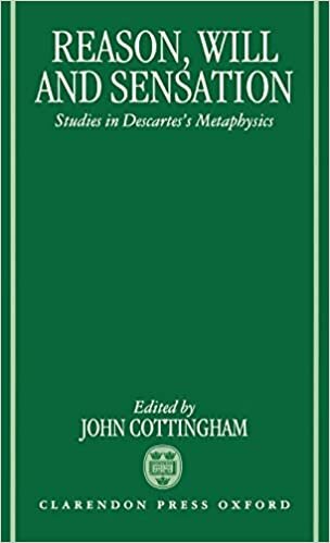 Reason, Will, and Sensation: Studies in Descartes Metaphysics