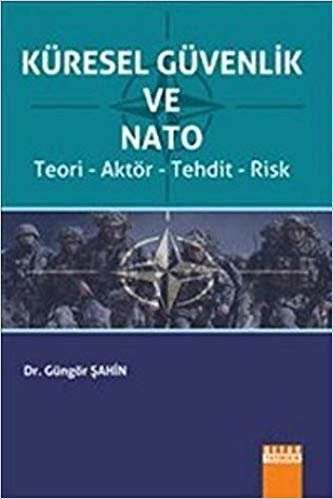 Küresel Güvenlik ve Nato: Teori - Aktör - Tehdit - Risk