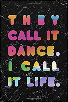 They Call It Dance I Call It Life #1: Cool Marble Dancer Journal Notebook to write in 6x9" 150 lined pages - Funny Dancers Gift indir