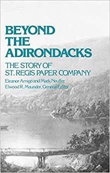 Beyond the Adirondacks: The Story of St. Regis Paper Company (Contributions in Economics & Economic History)