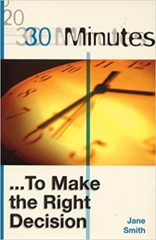 30 Minutes to Make the Right Decision (30 Minutes Series)