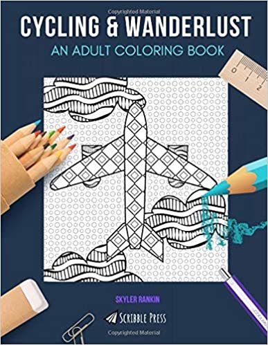 CYCLING & WANDERLUST: AN ADULT COLORING BOOK: Cycling & Wanderlust - 2 Coloring Books In 1 indir