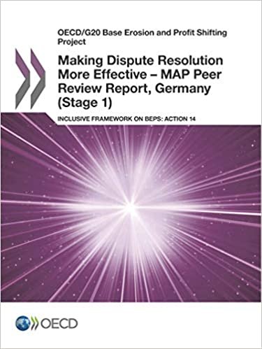OECD/G20 Base Erosion and Profit Shifting Project Making Dispute Resolution More Effective – MAP Peer Review Report, Germany (Stage 1): Inclusive ... on BEPS: Action 14: Edition 2017: Volume 2017