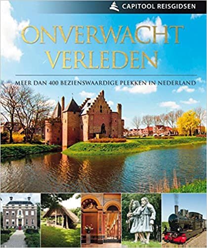 ONVERWACHT VERLEDEN CAPITOOL: Meer dan 400 bezienswaardige plekken in Nederland (Capitool reisgidsen)